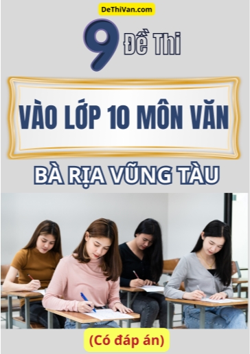 Bộ 9 Đề thi vào 10 môn Văn Bà Rịa Vũng Tàu (Có đáp án)