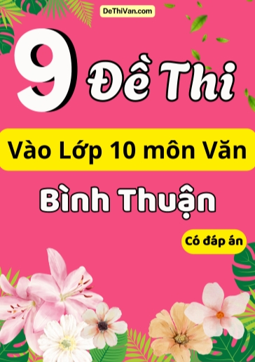 Bộ 9 Đề thi vào 10 môn Văn Bình Thuận (Có đáp án)