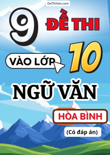 Bộ 9 Đề thi vào 10 môn Văn Hòa Bình (Có đáp án)