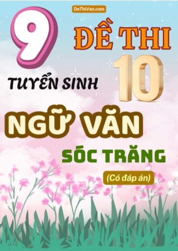 Bộ 9 Đề thi vào 10 môn Văn Sóc Trăng (Có đáp án)