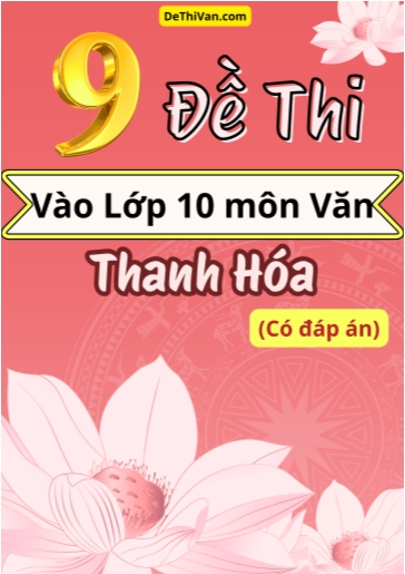Bộ 9 Đề thi vào 10 môn Văn Thanh Hóa (Có đáp án)