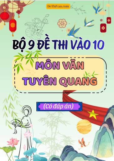 Bộ 9 Đề thi vào 10 môn Văn Tuyên Quang (Có đáp án)
