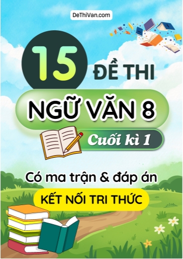 Bộ 15 Đề thi Ngữ văn Lớp 8 cuối học kì 1 có ma trận và đáp án (Kết nối tri thức)