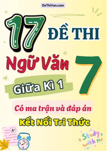 Bộ 17 Đề thi Ngữ văn Lớp 7 giữa học kì 1 có ma trận và đáp án (Kết nối tri thức)