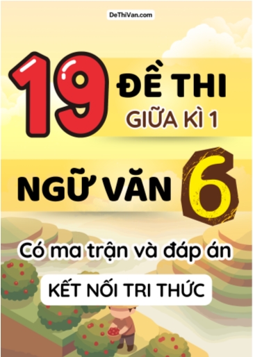 Bộ 19 Đề thi giữa học kì 1 môn Ngữ Văn 6 có ma trận và đáp án (Kết nối tri thức)