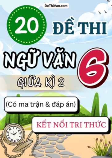 Bộ 20 Đề thi Ngữ văn Lớp 6 giữa học kì 2 có ma trận và đáp án (Kết nối tri thức)