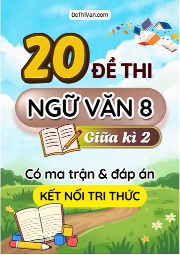 Bộ 20 Đề thi Ngữ văn Lớp 8 giữa học kì 2 có ma trận và đáp án (Kết nối tri thức)