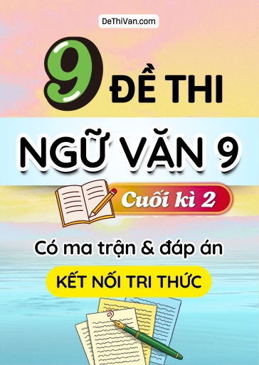 Bộ 9 Đề thi Ngữ văn Lớp 9 cuối học kì 2 có ma trận và đáp án (Kết nối tri thức)
