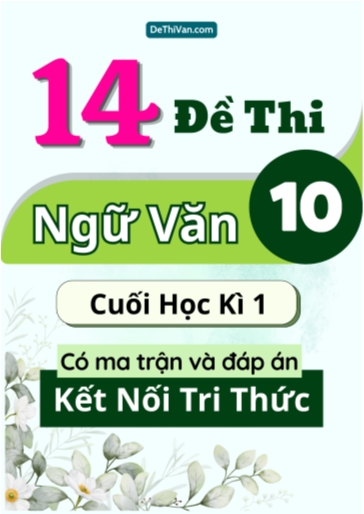 Bộ 14 Đề thi Ngữ văn Lớp 10 cuối học kì 1 có ma trận và đáp án (Kết nối tri thức)