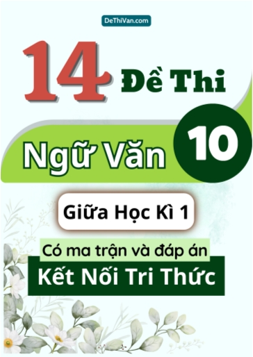 Bộ 14 Đề thi Ngữ văn Lớp 10 giữa học kì 1 có ma trận và đáp án (Kết nối tri thức)